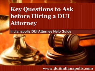 Key Questions to Ask before Hiringa DUI Attorney Indianapolis DUI Attorney Help Guide 
