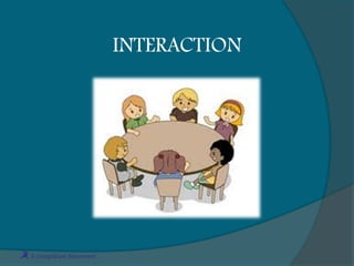 INTERACTION
 