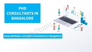 www.phdtopic.com/phd-consultants-in-bangalore/
PHD
CONSULTANTS IN
BANGALORE
 
