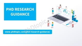 www.phdtopic.com/phd-research-guidance/
PHD RESEARCH
GUIDANCE
 