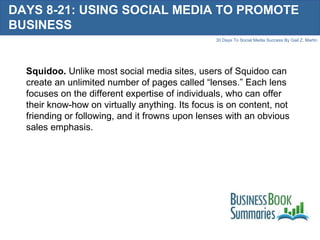 DAYS 8-21: USING SOCIAL MEDIA TO PROMOTE BUSINESS Squidoo.  Unlike most social media sites, users of Squidoo can create an...