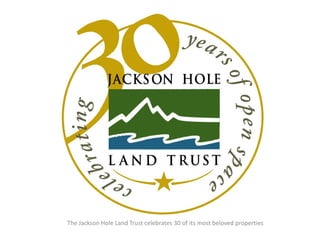 The Jackson Hole Land Trust celebrates 30 of its most beloved properties
 