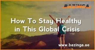 Stay Healthy During This Global Crisis - Bazinga.ae