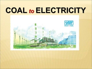COAL to ELECTRICITY
 