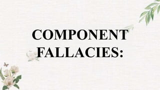 COMPONENT
FALLACIES:
 
