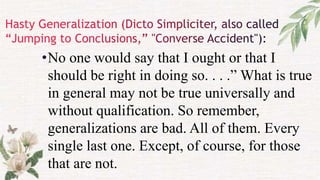 •No one would say that I ought or that I
should be right in doing so. . . .” What is true
in general may not be true universally and
without qualification. So remember,
generalizations are bad. All of them. Every
single last one. Except, of course, for those
that are not.
 