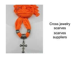 Cross jewelry
   scarves
   scarves
  suppliers
 