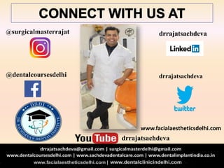 @dentalcoursesdelhi
drrajatsachdeva
drrajatsachdeva
drrajatsachdeva@surgicalmasterrajat
www.facialaestheticsdelhi.com
 