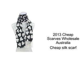 2013 Cheap
Scarves Wholesale
     Australia
 Cheap silk scarf
 