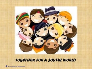 TOGETHER FOR A JOYFUL WORLD
 