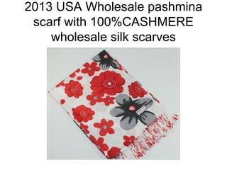 2013 USA Wholesale pashmina
scarf with 100%CASHMERE
wholesale silk scarves