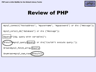 PHP (and a Little MySQL) for the Default Library Techie




                                   Review of PHP
 
