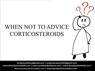 WHEN NOT TO ADVICE
CORTICOSTEROIDS
 