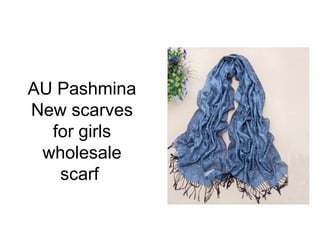 AU Pashmina
New scarves
  for girls
 wholesale
   scarf
 