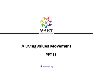 A LivingValues Movement
PPT 38
 