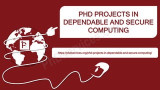 PHD PROJECTS IN
DEPENDABLE AND SECURE
COMPUTING
https://phdservices.org/phd-projects-in-dependable-and-secure-computing/
 
