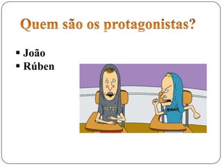  João
 Rúben
 