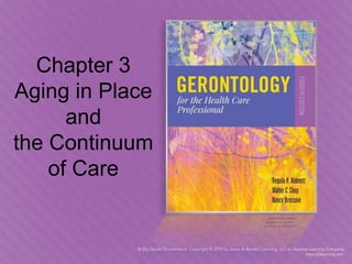 Chapter 3
Aging in Place
and
the Continuum
of Care
 