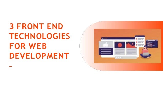 3 FRONT END
TECHNOLOGIES
FOR WEB
DEVELOPMENT
 
