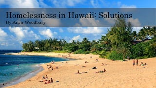 Homelessness in Hawaii: Solutions
By Anya Woodbury
 