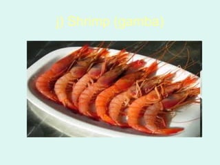 j) Shrimp (gamba)
 