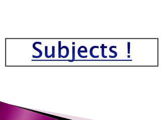 Subjects !