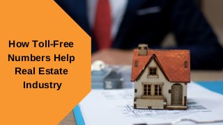 How Toll-Free
Numbers Help
Real Estate
Industry
 