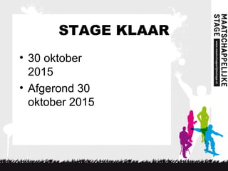 STAGE KLAAR
• 30 oktober
2015
• Afgerond 30
oktober 2015
 