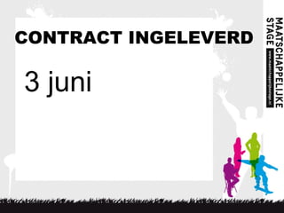 CONTRACT INGELEVERD
3 juni
 