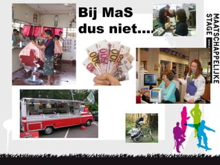 Bij MaS
dus niet….
 