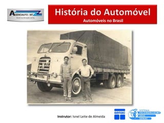 Automóveis no Brasil




Instrutor: Isnel Leite de Almeida
 