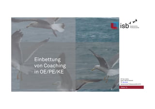 Einbettung
von Coaching
in OE/PE/KE
Seite 14
CC-by-Lizenz,
Autor: Bernd Schmid
für isb-w.eu
Systemische Professionalität 2013
 