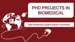 PHD PROJECTS IN
BIOMEDICAL
https://phdservices.org/phd-projects-in-biomedical/
 