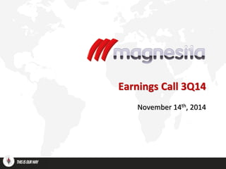 Earnings Call 3Q14 
November 14th, 2014  