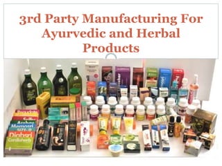 3rd Party Manufacturing For
Ayurvedic and Herbal
Products
 