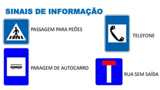 SINAIS DE INFORMAÇÃO
PASSAGEM PARA PEÕES
PARAGEM DE AUTOCARRO
RUA SEM SAÍDA
TELEFONE
 