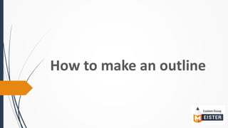 How to make an outline
 