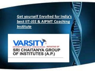 Get yourself Enrolled for India’s
best IIT-JEE & AIPMT Coaching
Institute

 