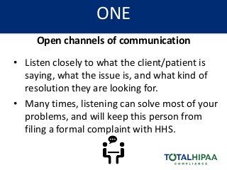 ONE
Open channels of communication
• Listen closely to what the client/patient is
saying, what the issue is, and what kind...