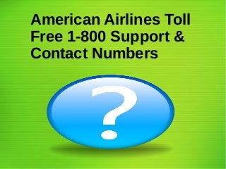 American Airlines Toll
Free 1-800 Support &
Contact Numbers
 