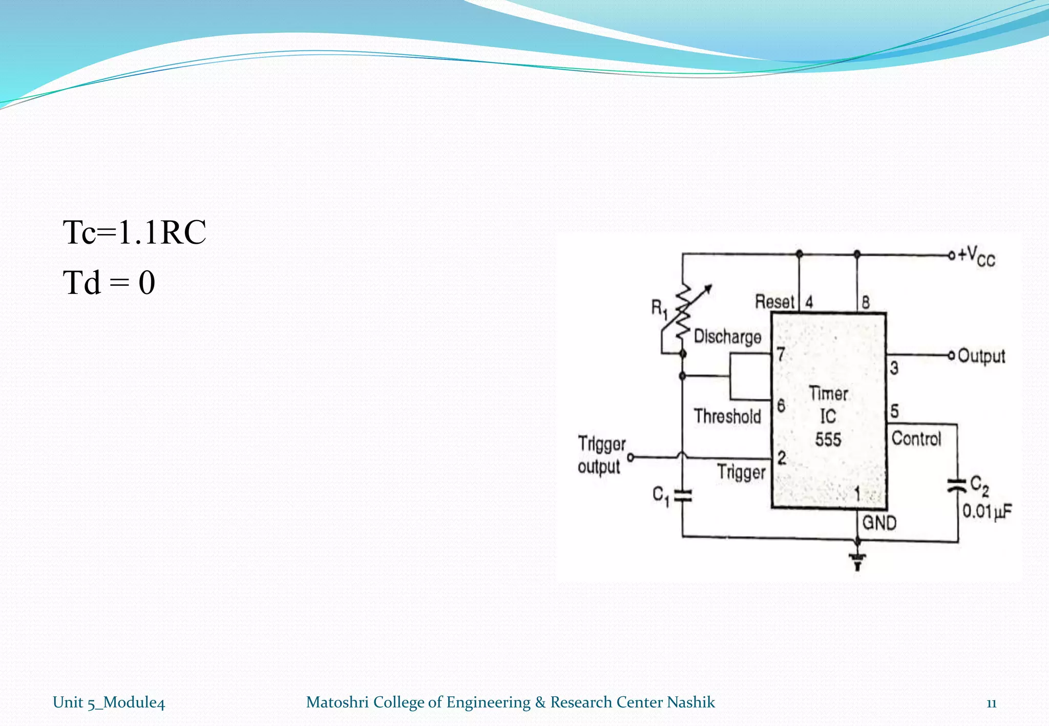 Tc=1.1RC
Td = 0
Unit 5_Module4 Matoshri College of Engineering & Research Center Nashik 11
 