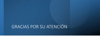 GRACIAS POR SU ATENCIÓN
 