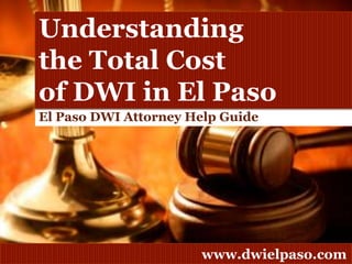Understanding the Total Cost of DWI in El Paso El Paso DWI Attorney Help Guide 