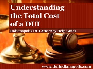 Understanding the Total Cost of a DUI Indianapolis DUI Attorney Help Guide 