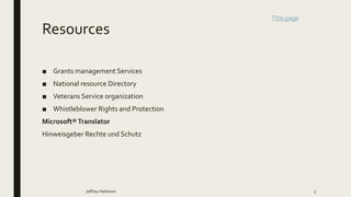Resources
■ Grants management Services
■ National resource Directory
■ Veterans Service organization
■ Whistleblower Rights and Protection
Microsoft®Translator
Hinweisgeber Rechte und Schutz
Jeffrey Halstrom 5
Title page
 