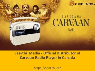 Saarthi Media - Official Distributor of
Carvaan Radio Player in Canada
https://saarthi.ca/
 