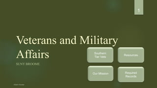 Veterans and Military
Affairs
SUNY BROOME
1
Southern
Tier Vets
Our Mission
Resources
Required
Records
 