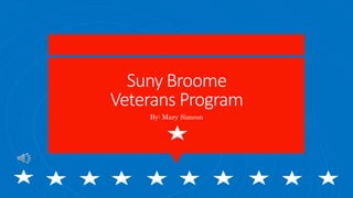 Suny Broome
Veterans Program
By: Mary Simeon
 