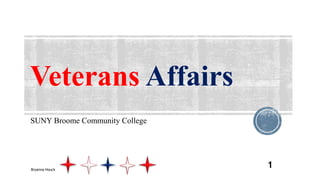 Veterans Affairs
SUNY Broome Community College
Bryanna Houck
1
 