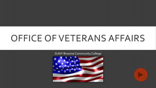 OFFICE OF VETERANS AFFAIRS
SUNY Broome Community College
 